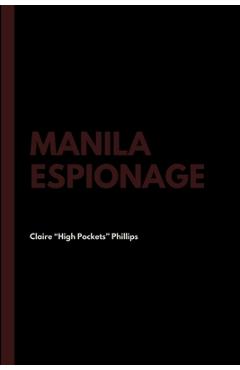 Coperta cărții 'Manila Espionage - Claire High Pockets Phillips'