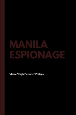 Coperta cărții 'Manila Espionage - Claire High Pockets Phillips'