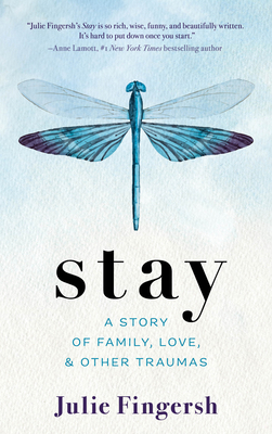 Stay: A Story of Family, Love, and Other Traumas - Julie Fingersh