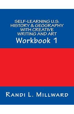 Coperta cărții 'Self-Learning U.S. History & Geography with Creative Writing and Art: Workbook 1 - Randi L. Millward'