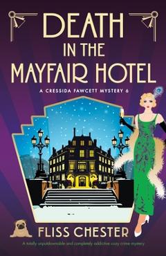 Coperta cărții 'Death in the Mayfair Hotel: A totally unputdownable and completely addictive cozy crime mystery - Fliss Chester'