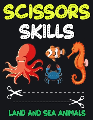 Scissors Skills Land and Sea Animals: Cut and Paste Activity Book for Kids, Toddlers and Preschoolers - Charlotte James