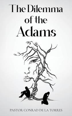 The Dilemma of the Adams - Pastor Conrad De La Torres