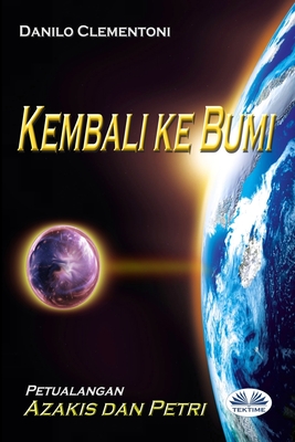 Kembali Ke Bumi: Petualanagan Azakis dan Petri - Danilo Clementoni
