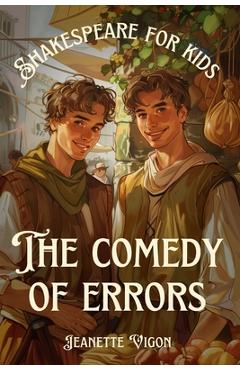 Coperta cărții 'The Comedy of Errors Shakespeare for kids: Shakespeare in a language children will understand and love - Jeanette Vigon'