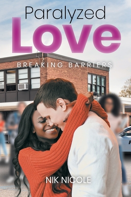 Coperta cărții 'Paralyzed Love: Breaking Barriers - Nik Nicole'