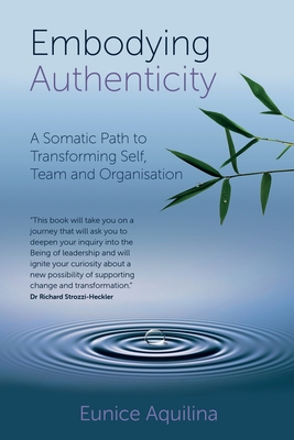 Coperta cărții 'Embodying Authenticity: A Somatic Path to Transforming Self, Team and Organisation - Eunice Aquilina'