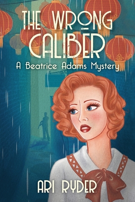 The Wrong Caliber: A Beatrice Adams Mystery - Ari Ryder