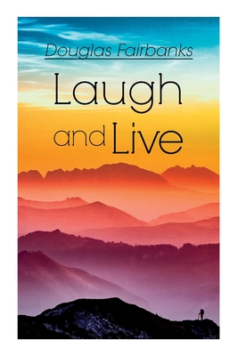 Laugh and Live: Self-Help Guide to a Joyful Life - Douglas Fairbanks