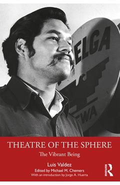 Poza produsului Theatre of the Sphere: The Vibrant Being - Luis Valdez