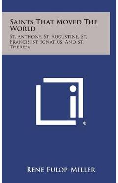 Poza produsului Saints That Moved the World: St. Anthony, St. Augustine, St. Francis, St. Ignatius, and St. Theresa - Rene Fulop-miller