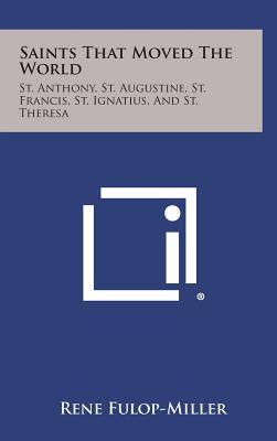 Saints That Moved the World: St. Anthony, St. Augustine, St. Francis, St. Ignatius, and St. Theresa - Rene Fulop-miller