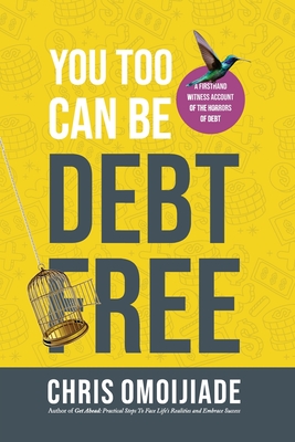 You Too Can Be Debt Free - Chris Omoijiade