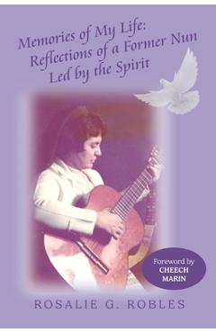 Poza produsului Memories of My Life: Reflections of a Former Nun Led by the Spirit - Rosalie G. Robles