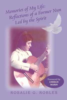 Memories of My Life: Reflections of a Former Nun Led by the Spirit - Rosalie G. Robles