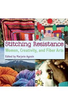 Coperta cărții 'Stitching Resistance: Women, Creativity, and Fiber Arts - Marjorie Agosin'