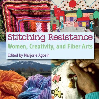 Coperta cărții 'Stitching Resistance: Women, Creativity, and Fiber Arts - Marjorie Agosin'