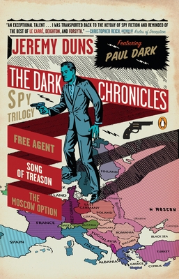 The Dark Chronicles: A Spy Trilogy: Free Agent, Song of Treason, the Moscow Option - Jeremy Duns