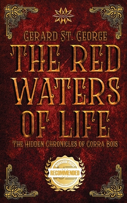 The Red Waters of Life: The Hidden Chronicles of Gorra Bois - Gerard St George