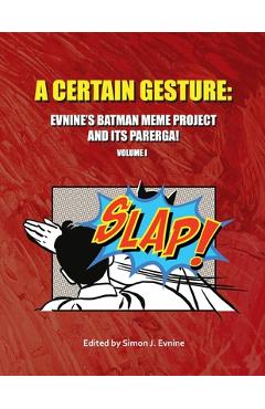 Coperta cărții 'A Certain Gesture: Evnine's Batman Meme Project and Its Parerga! - Simon J. Evnine'