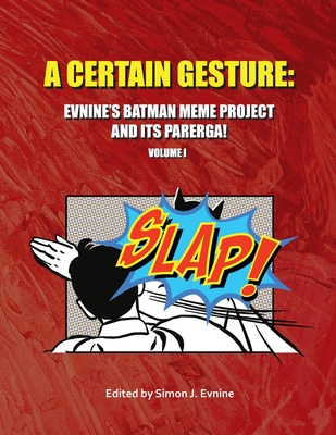 Coperta cărții 'A Certain Gesture: Evnine's Batman Meme Project and Its Parerga! - Simon J. Evnine'
