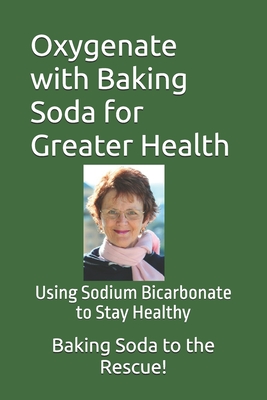 Coperta cărții 'Oxygenate with Baking Soda for Greater Health: Using Sodium Bicarbonate to Stay Healthy - Barry Bryant'
