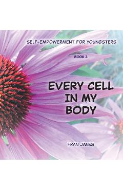 Coperta cărții 'Every Cell In My Body: Self-Empowerment for Youngsters - Fran Janes'