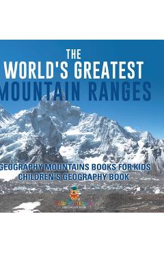 Coperta cărții 'The World's Greatest Mountain Ranges - Geography Mountains Books for Kids Children's Geography Book -'