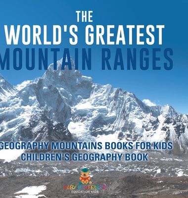 Coperta cărții 'The World's Greatest Mountain Ranges - Geography Mountains Books for Kids Children's Geography Book -'