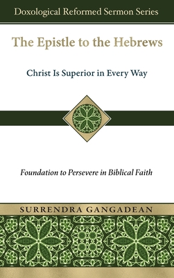 Coperta cărții 'The Epistle to the Hebrews: Christ Is Superior in Every Way-Foundation to Persevere in Biblical Faith - Surrendra'