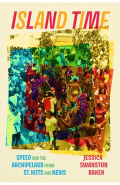 Coperta cărții 'Island Time: Speed and the Archipelago from St. Kitts and Nevis - Jessica Swanston Baker'