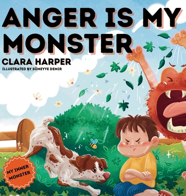Anger Is My Monster: Children's Picture Book on Managing Anger and Understanding Emotions (Preschool Emotions, Self-Regulation Skills)(My I - Clara Harper