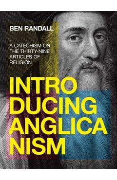 Coperta cărții 'Introducing Anglicanism: A Catechism on the Thirty-Nine Articles of Religion - Ben Randall'