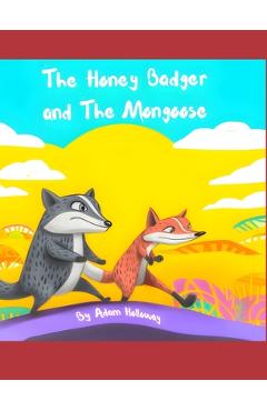Coperta cărții 'The Honey Badger and The Mongoose - Adam Holloway'