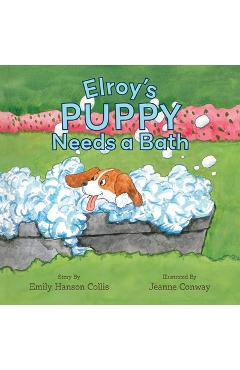 Coperta cărții 'Elroy's Puppy Needs a Bath - Emily Hanson Collis'