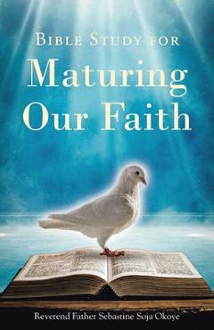 Coperta cărții 'Bible Study for Maturing Our Faith - Reverend Father Sebastine Soja Okoye'