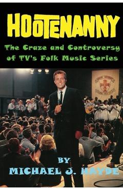 Coperta cărții 'Hootenanny - The Craze and Controversy of TV's Folk Music Series - Michael J. Hayde'