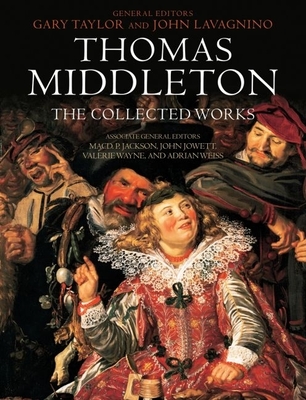 Coperta cărții 'Thomas Middleton: The Collected Works - Gary Taylor'