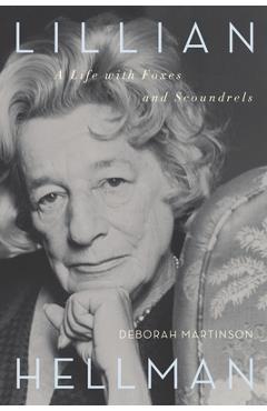 Coperta cărții 'Lillian Hellman: A Life with Foxes and Scoundrels - Deborah Martinson'
