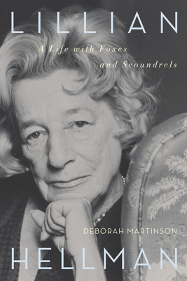 Coperta cărții 'Lillian Hellman: A Life with Foxes and Scoundrels - Deborah Martinson'