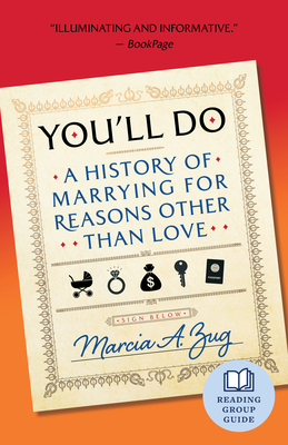 You'll Do: A History of Marrying for Reasons Other Than Love - Marcia A. Zug