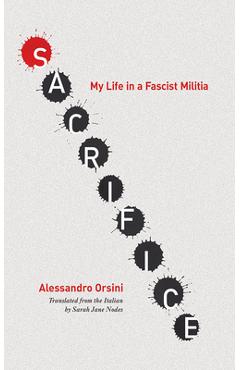 Coperta cărții 'Sacrifice: My Life in a Fascist Militia - Alessandro Orsini'