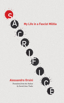 Sacrifice: My Life in a Fascist Militia - Alessandro Orsini