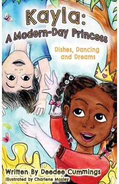 Coperta cărții 'Kayla: A Modern Day Princess, Dishes Dancing and Dreams - Deedee Cummings'