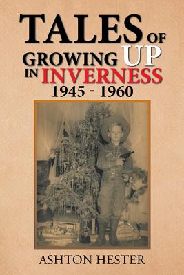 Tales of Growing up in Inverness 1945-1960 - Ashton Hester