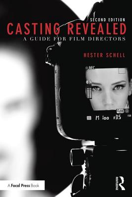 Casting Revealed: A Guide for Film Directors - Hester Schell