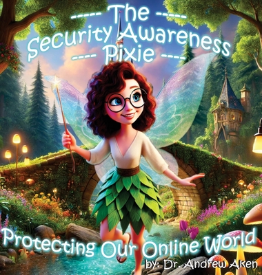 Coperta cărții 'The Security Awareness Pixie - Protecting Our Online World: A children's guide to careers in cybersecurity and'