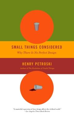 Coperta cărții 'Small Things Considered: Why There Is No Perfect Design - Henry Petroski'