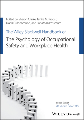 The Wiley Blackwell Handbook of the Psychology of Occupational Safety and Workplace Health - Sharon Clarke