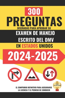 Coperta cărții '300 Preguntas diseñadas para Aprobar su Examen de Manejo Escrito del DMV en Estados Unidos.: El compendio definitivo'